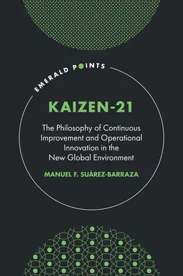 Kaizen-21: La filosofía de la mejora continua y la innovación operativa en el nuevo entorno global - Kaizen-21: The Philosophy of Continuous Improvement and Operational Innovation in the New Global Environment