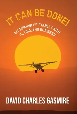 Se puede hacer: Mis memorias sobre la familia, la fe, el vuelo y los negocios - It Can Be Done!: My memoir of family, faith, flying, and business