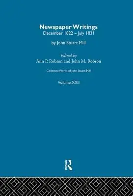 Obras Completas de John Stuart Mill: XXII. Escritos periodísticos Vol a - Collected Works of John Stuart Mill: XXII. Newspaper Writings Vol a