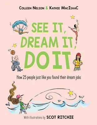 Véalo, Suéñelo, Hágalo: Cómo 25 personas como usted encontraron el trabajo de sus sueños - See It, Dream It, Do It: How 25 People Just Like You Found Their Dream Jobs