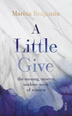 A Little Give: El trabajo no reconocido, no visto y no realizado de las mujeres - A Little Give: The Unsung, Unseen, Undone Work of Women