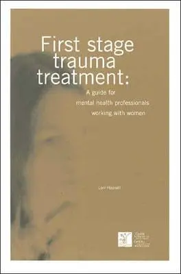 First Stage Trauma Treatment: Guía para profesionales de la salud mental que trabajan con mujeres - First Stage Trauma Treatment: A Guide for Mental Health Professionals Working with Women