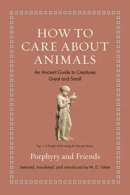 Cómo cuidar a los animales: Una antigua guía sobre las criaturas grandes y pequeñas - How to Care about Animals: An Ancient Guide to Creatures Great and Small