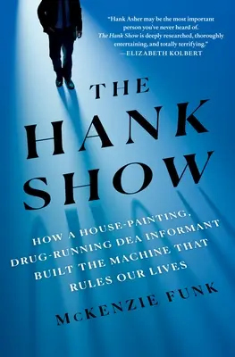 El Show de Hank: Cómo un informante de la DEA que pintaba casas y traficaba con drogas construyó la máquina que rige nuestras vidas - The Hank Show: How a House-Painting, Drug-Running Dea Informant Built the Machine That Rules Our Lives