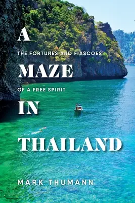 Un laberinto en Tailandia: Fortunas y fiascos de un espíritu libre - A Maze in Thailand: The Fortunes and Fiascoes of a Free Spirit