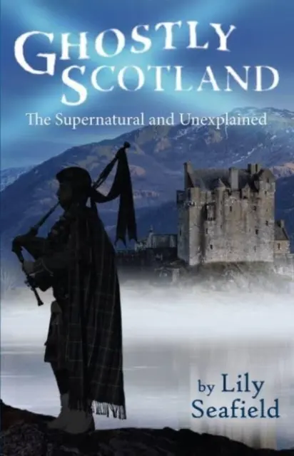 Escocia fantasmal: lo sobrenatural y lo inexplicable - Ghostly Scotland - The Supernatural and Unexplained