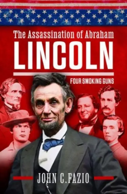 El asesinato de Abraham Lincoln: Cuatro armas humeantes - The Assassination of Abraham Lincoln: Four Smoking Guns