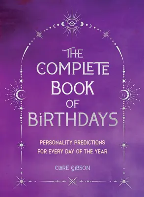 El libro completo de los cumpleaños - Edición de regalo: Predicciones de personalidad para cada día del año - The Complete Book of Birthdays - Gift Edition: Personality Predictions for Every Day of the Year