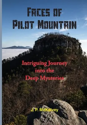 Las caras del Monte Piloto: Intrigante viaje a los profundos misterios - Faces of Pilot Mountain: Intriguing Journey into the Deep Mysteries