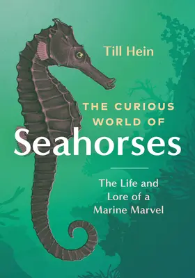 El curioso mundo de los caballitos de mar: Vida y costumbres de una maravilla marina - The Curious World of Seahorses: The Life and Lore of a Marine Marvel