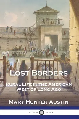 Fronteras perdidas: La vida rural en el Oeste americano de antaño - Lost Borders: Rural Life in the American West of Long Ago
