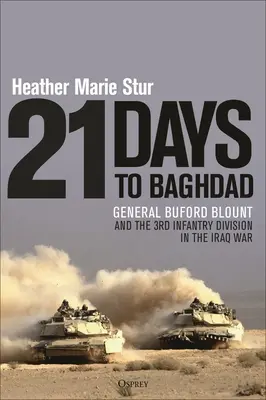 21 días hasta Bagdad: El general Buford Blount y la 3ª División de Infantería en la guerra de Irak - 21 Days to Baghdad: General Buford Blount and the 3rd Infantry Division in the Iraq War