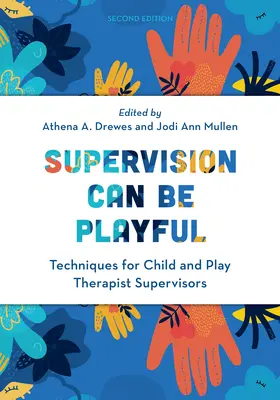 La supervisión puede ser lúdica: Técnicas para supervisores de terapeutas infantiles y terapeutas del juego, segunda edición - Supervision Can Be Playful: Techniques for Child and Play Therapist Supervisors, Second Edition