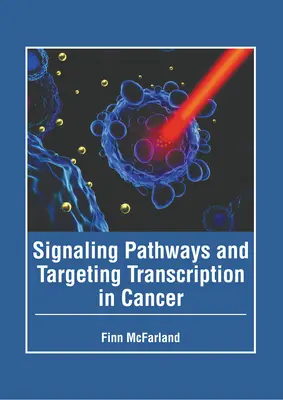 Vías de señalización y transcripción dirigida en el cáncer - Signaling Pathways and Targeting Transcription in Cancer