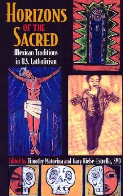 Horizontes de lo sagrado: tradiciones mexicanas en el catolicismo estadounidense - Horizons of the Sacred: Mexican Traditions in U.S. Catholicism