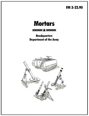 Morteros: El Manual de Campo oficial del Ejército de los EE.UU. FM 3-22.90 - Mortars: The official U.S. Army Field Manual FM 3-22.90