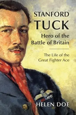 Stanford Tuck: Héroe de la Batalla de Inglaterra: La vida del gran as de caza - Stanford Tuck: Hero of the Battle of Britain: The Life of the Great Fighter Ace