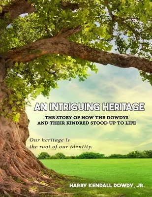 Una herencia intrigante: La historia de cómo los Dowdy y sus parientes se enfrentaron a la vida - An Intriguing Heritage: The Story Of How The Dowdys and Their Kindred Stood Up To Life