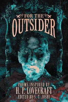 Para el forastero: Poemas inspirados en H. P. Lovecraft - For the Outsider: Poems Inspired by H. P. Lovecraft