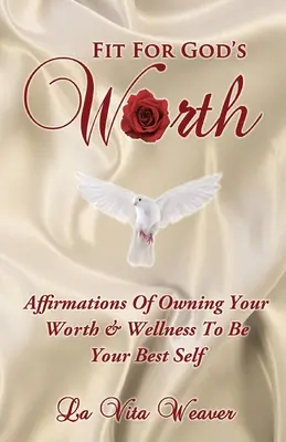 En forma para el valor de Dios: Afirmaciones Para Ser Dueño De Tu Valor Y Bienestar Para Ser Tu Mejor Yo - Fit For God's Worth: Affirmations Of Owning Your Worth & Wellness To Be Your Best Self