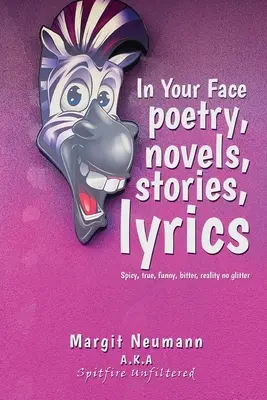 In Your Face Poesía, Novelas, Cuentos, Letras: Picante, Verdadera, Divertida, Amarga, Realidad Sin Brillo - In Your Face Poetry, Novels, Stories, Lyrics: Spicy, True, Funny, Bitter, Reality No Glitter