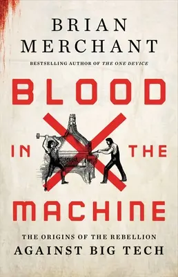 Sangre en la máquina: Los orígenes de la rebelión contra las grandes tecnológicas - Blood in the Machine: The Origins of the Rebellion Against Big Tech