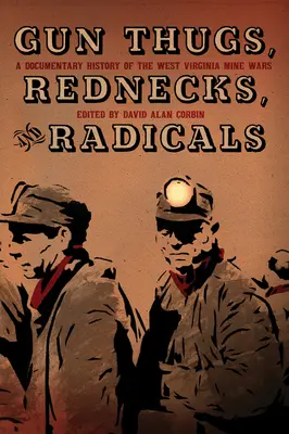 Gun Thugs, Rednecks, and Radicals: Historia documental de las guerras mineras de Virginia Occidental - Gun Thugs, Rednecks, and Radicals: A Documentary History of the West Virginia Mine Wars