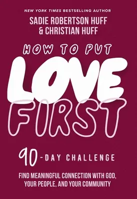 Cómo poner el amor en primer lugar: Encuentre una conexión significativa con Dios, su gente y su comunidad (un desafío de 90 días) - How to Put Love First: Find Meaningful Connection with God, Your People, and Your Community (a 90-Day Challenge)