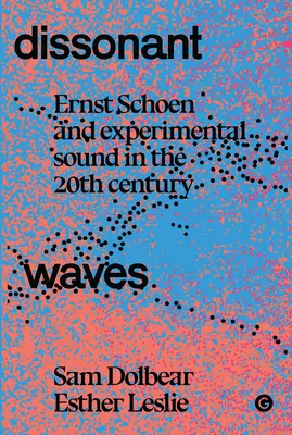 Ondas disonantes: Ernst Schoen y el sonido experimental en el siglo XX - Dissonant Waves: Ernst Schoen and Experimental Sound in the 20th Century