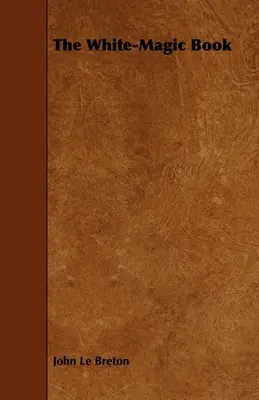 El libro de la magia blanca - The White-Magic Book