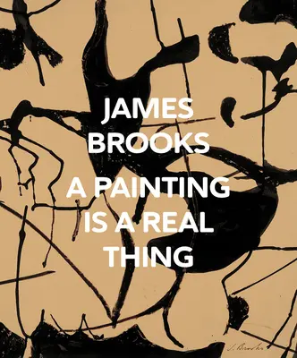 James Brooks Una pintura es algo real - James Brooks: A Painting Is a Real Thing