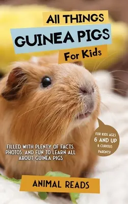 Todo sobre las cobayas para niños: Con muchos datos, fotos y diversión para aprender todo sobre las cobayas. - All Things Guinea Pigs For Kids: Filled With Plenty of Facts, Photos, and Fun to Learn all About Guinea Pigs