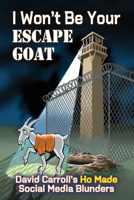 No voy a ser tu GATO DE LA ESCAPADA: Las meteduras de pata de David Carroll en las redes sociales - I Won't Be Your ESCAPE GOAT: David Carroll's HO MADE Social Media Blunders