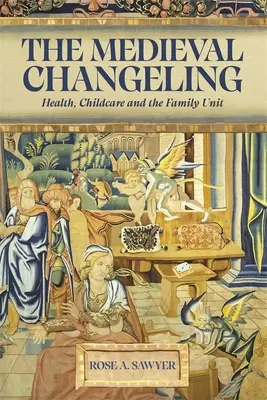 El cambio medieval: Salud, puericultura y unidad familiar - The Medieval Changeling: Health, Childcare, and the Family Unit