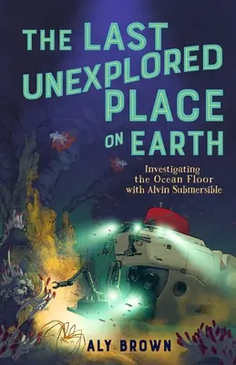 El último lugar inexplorado de la Tierra: investigando el fondo del océano con el sumergible Alvin - The Last Unexplored Place on Earth: Investigating the Ocean Floor with Alvin the Submersible