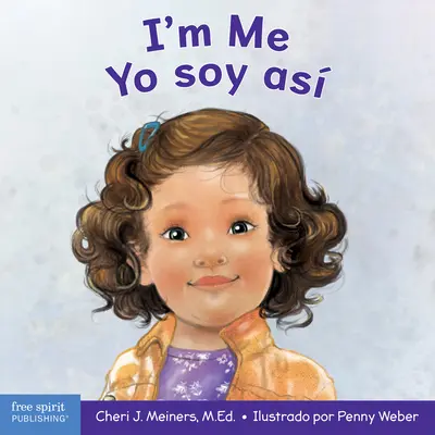 I'm Me / Yo Soy Yo: Un Libro Sobre La Autoconfianza Y La Autoestima - I'm Me / Yo Soy As: A Book about Confidence and Self-Worth / Un Libro Sobre La Autoconfianza Y La Autoestima