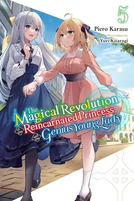 La Revolución Mágica de la Princesa Reencarnada y la Joven Genio, Tomo 5 (Novela) - The Magical Revolution of the Reincarnated Princess and the Genius Young Lady, Vol. 5 (Novel)