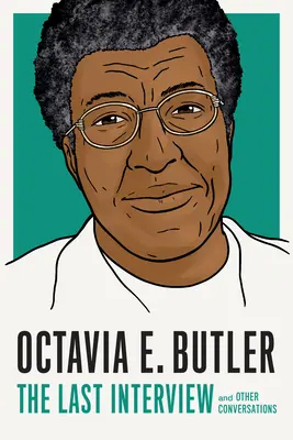 Octavia E. Butler La última entrevista: Y otras conversaciones - Octavia E. Butler: The Last Interview: And Other Conversations
