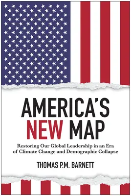 El nuevo mapa de Estados Unidos: Cómo recuperar nuestro liderazgo mundial en una era de cambio climático y colapso demográfico - America's New Map: Restoring Our Global Leadership in an Era of Climate Change and Demographic Collapse