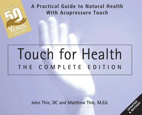 Toque para la salud: Edición del 50 aniversario: Una guía práctica para la salud natural con tacto de acupresión y masaje - Touch for Health: The 50th Anniversary Edition: A Practical Guide to Natural Health with Acupressure Touch and Massage