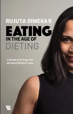 Comer en la era de las dietas: Una colección de notas y ensayos a lo largo de los años - Eating In The Age Of Dieting: A Collection Of Notes And Essays From Over The Years