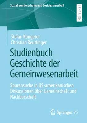 Studienbuch Geschichte Der Gemeinwesenarbeit: Spurensuche in Us-Amerikanischen Diskussionen ber Gemeinschaft Und Nachbarschaft