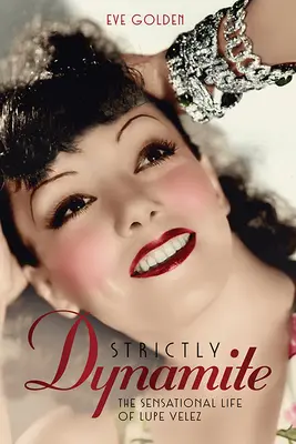 Estrictamente dinámica: La sensacional vida de Lupe Vélez - Strictly Dynamite: The Sensational Life of Lupe Velez