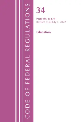 Code of Federal Regulations, Title 34 Education 400-679, Revisado a partir del 1 de julio de 2022 (Oficina del Registro Federal (U S )) - Code of Federal Regulations, Title 34 Education 400-679, Revised as of July 1, 2022 (Office of the Federal Register (U S ))