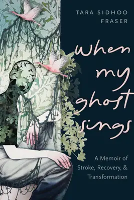 Cuando mi fantasma canta: Memorias de una apoplejía, recuperación y transformación - When My Ghost Sings: A Memoir of Stroke, Recovery, and Transformation