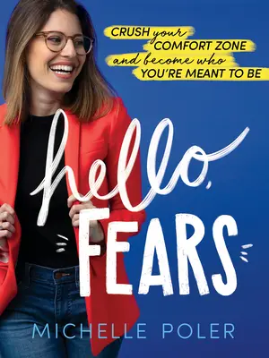 Hola, Miedos: Aplasta tu zona de confort y conviértete en quien estás destinado a ser - Hello, Fears: Crush Your Comfort Zone and Become Who You're Meant to Be