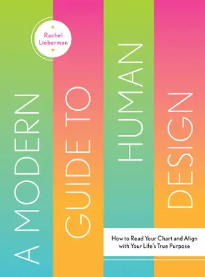 Guía moderna del diseño humano: Cómo leer tu carta astral y alinearte con el verdadero propósito de tu vida - A Modern Guide to Human Design: How to Read Your Chart and Align with Your Life's True Purpose