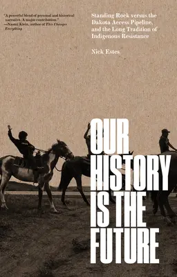 Nuestra historia es el futuro: Standing Rock contra el oleoducto Dakota Access y la larga tradición de resistencia indígena - Our History Is the Future: Standing Rock Versus the Dakota Access Pipeline, and the Long Tradition of Indigenous Resistance