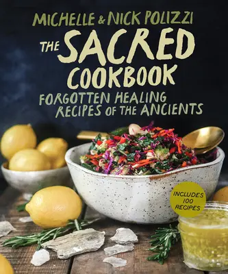 El Libro de Cocina Sagrado: Recetas curativas olvidadas de los antiguos - The Sacred Cookbook: Forgotten Healing Recipes of the Ancients