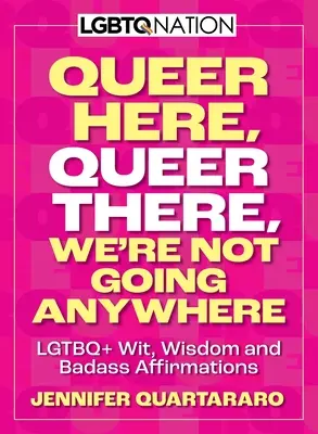 Marica aquí. Queer There. We're Not Going Anywhere. (Nación LGBTQ): LGBTQ+ Wit, Wisdom and Badass Affirmations. - Queer Here. Queer There. We're Not Going Anywhere. (LGBTQ Nation): LGBTQ+ Wit, Wisdom and Badass Affirmations